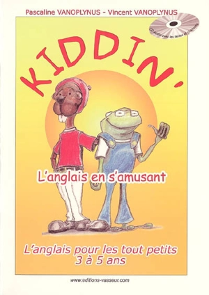 Kiddin' ! : l'anglais en s'amusant : l'anglais pour les tout petits 3 à 5 ans - Pascaline Vanoplynus