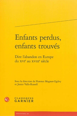 Enfants perdus, enfants trouvés : dire l'abandon en Europe du XVIe au XVIIIe siècle