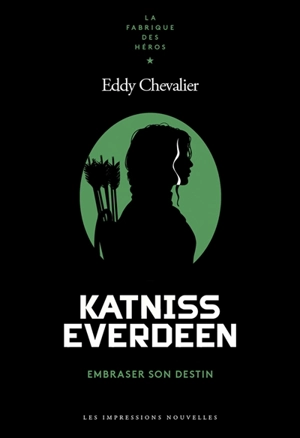 Katniss Everdeen : embraser son destin - Eddy Chevalier