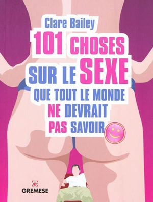 101 choses sur le sexe que tout le monde ne devrait pas savoir - Clare Bailey