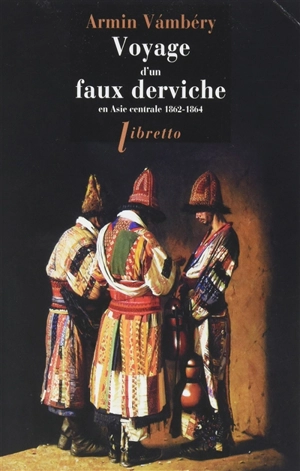 Voyage d'un faux derviche en Asie centrale : 1862-1864 - Ármin Vámbéry