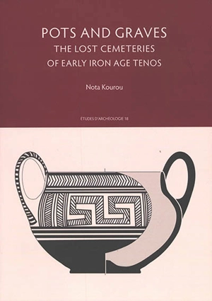 Pots and graves : the lost cemeteries of early iron age Tenos - Nota Kourou