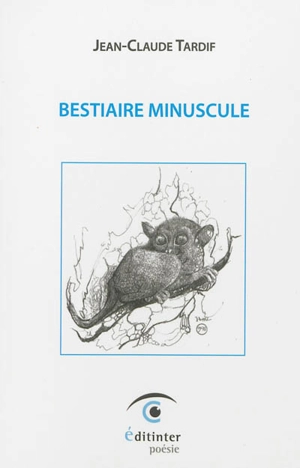 Bestiaire minuscule : poèmes & bluettes - TARDIF, Jean-Claude
