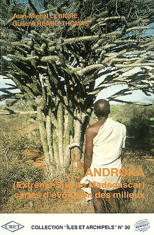 Androka : extrême-Sud de Madagascar : cartes d'évolution des milieux - Jean-Michel Lebigre