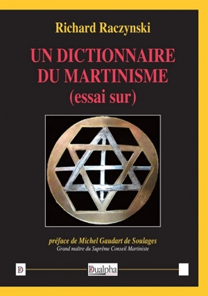 Un dictionnaire du martinisme (essai sur) - Richard Raczynski