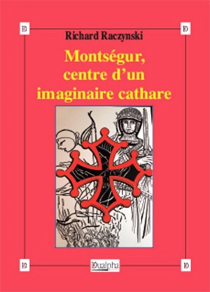 Montségur, centre d'un imaginaire cathare - Richard Raczynski