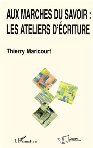 Aux marches du savoir : les ateliers d'écriture - Thierry Maricourt