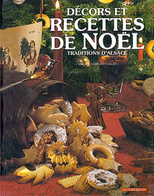 Recettes et décors de Noël : traditions d'Alsace - Simone Morgenthaler