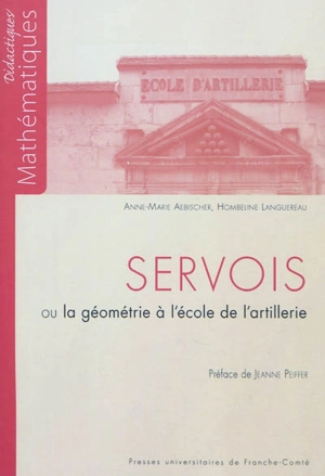 Servois ou La géométrie à l'école de l'artillerie - Anne-Marie Aebischer