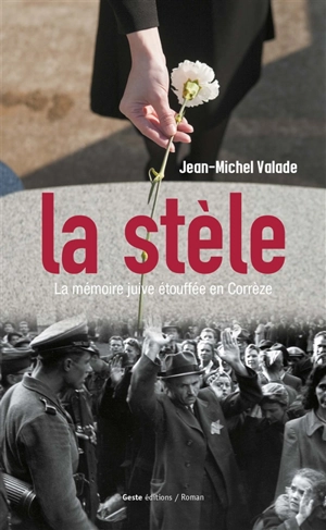 La stèle : la mémoire juive étouffée en Corrèze - Jean-Michel Valade