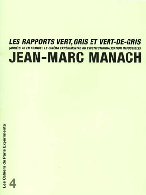 Les rapports vert, gris et vert-de-gris : les années 70 en France : le cinéma expérimental ou l'institutionnalisation impossible - Jean-Marc Manach