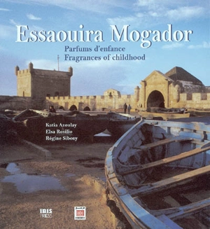 Essaouira Mogador : parfums d'enfance = fragrances of childhood - Katia Azoulay