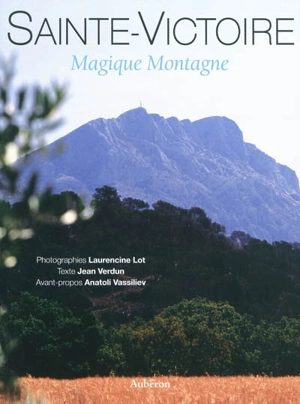 Sainte-Victoire : magique montagne - Laurencine Lot