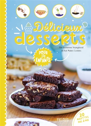 Délicieux desserts pour les enfants : 20 recettes pas à pas - Katherine Youngblood