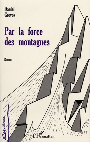 Par la force des montagnes - Daniel Grévoz