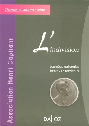 L'indivision : journée nationale, tome 7, Bordeaux : actes du colloque organisé le 21 juin 2002 à l'Université Montesquieu-Bordeaux 4 - Association Henri Capitant. Journée nationale (07 ; 2002 ; Bordeaux)