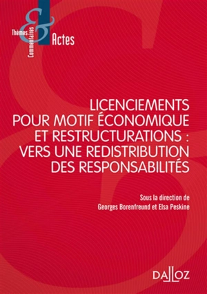 Licenciements pour motif économique et restructurations : vers une redistribution des responsabilités : actes du colloque de Nanterre, 5 juin 2014