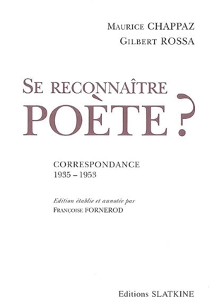 Se reconnaître poète ? : correspondance 1935-1953 - Maurice Chappaz