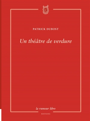 Un théâtre de verdure - Patrick Dubost