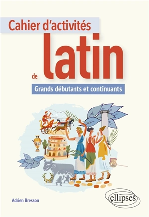 Cahier d'activités de latin : grands débutants et continuants - Adrien Bresson