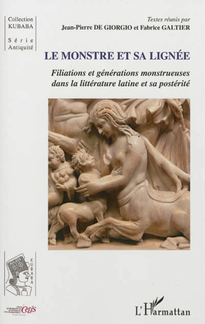 Le monstre et sa lignée : filiations et générations monstrueuses dans la littérature latine et sa postérité