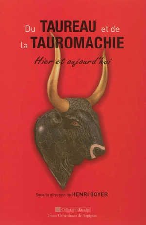 Du taureau et de la tauromachie, hier et aujourd'hui : actes des XXIIes Rencontres de Béziers - Rencontres de Béziers (22 ; 2011)