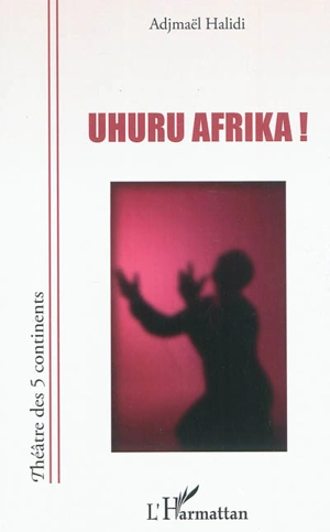 Uhuru Afrika ! - Adjmaël Halidi