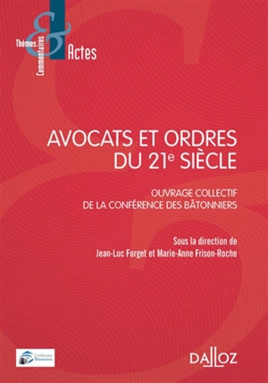 Avocats et ordres du 21e siècle : ouvrage collectif de la Conférence des bâtonniers