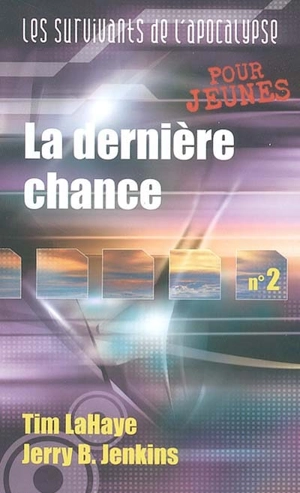 Les survivants de l'Apocalypse. Vol. 2. La dernière chance - Tim LaHaye