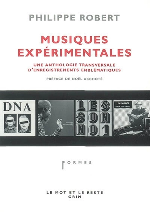 Musiques expérimentales : une anthologie transversale d'enregistrements emblématiques - Philippe Robert