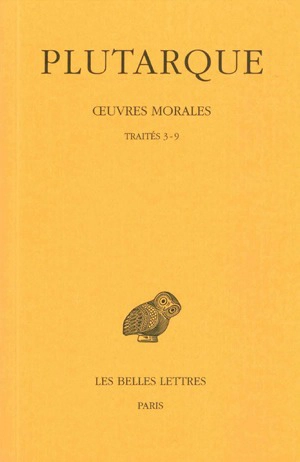 Oeuvres morales. Vol. 1-2. Traités 3-9 : Comment écouter, Les moyens de distinguer le flatteur d'avec l'ami, Comment s'apercevoir qu'on progresse dans la vertu, Comment tirer profit de ses ennemis, De la pluralité d'amis, De la fortune...