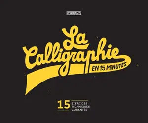 La calligraphie en 15 minutes : 15 exercices, 15 techniques, 15 variantes - William Paterson