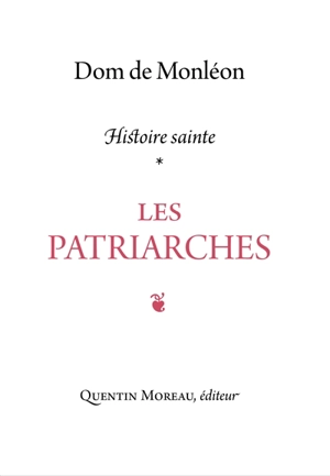 Histoire sainte. Les patriarches : commentaire historique & mystique sur les récits de la Genèse - Jean de Monléon