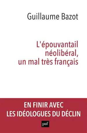 L'épouvantail néolibéral, un mal très français - Guillaume Bazot