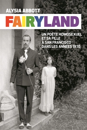 Fairyland : un poète homosexuel et sa fille à San Francisco dans les années 1970 - Alysia Abbott