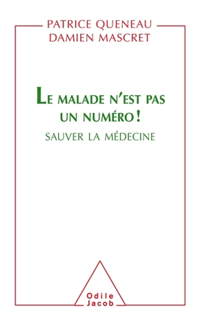 Le malade n'est pas un numéro ! : sauver la médecine - Patrice Queneau