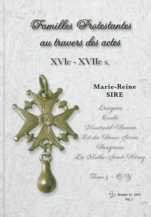 Familles protestantes au travers des actes, XVIe-XVIIe s. : Lusignan, Couhé, Montreuil-Bonnin, Est des Deux-Sèvres, Pamproux, La Mothe-Saint-Héray. Vol. 4 - Marie-Reine Sire