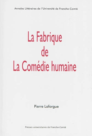 La fabrique de la Comédie humaine - Pierre Laforgue