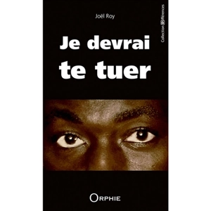 Je devrai te tuer : récit - Joël Roy