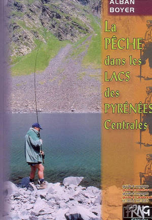 La pêche dans les lacs des Pyrénées centrales - Alban Boyer