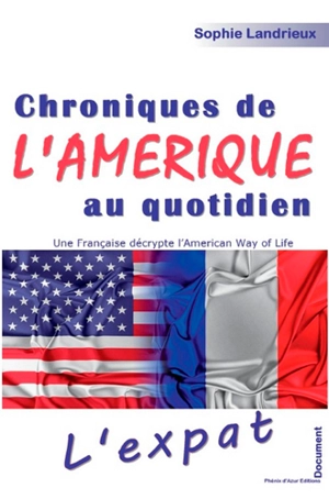 Chroniques de l'Amérique au quotidien : l'expat, une Française décrypte l'American way of life : document - Sophie Landrieux-Kartochian