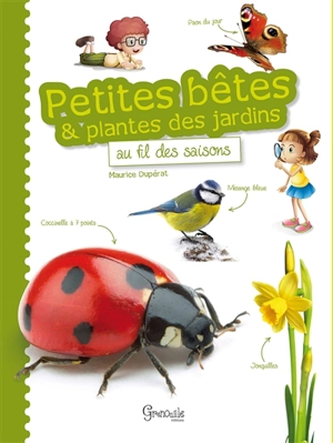 Petites bêtes & plantes des jardins au fil des saisons - Maurice Dupérat