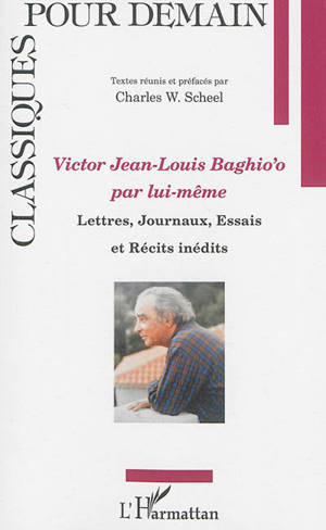 Victor Jean-Louis Baghio'o par lui-même : lettres, journaux, essais et récits inédits - Jean-Louis Baghio'o