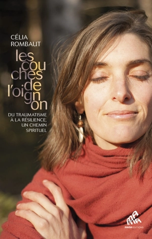 Les couches de l'oignon : du traumatisme à la résilience, un chemin spirituel - Célia Rombaut