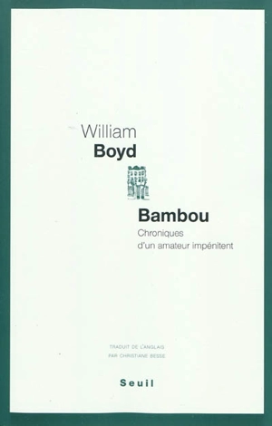 Bambou : chroniques d'un amateur impénitent - William Boyd
