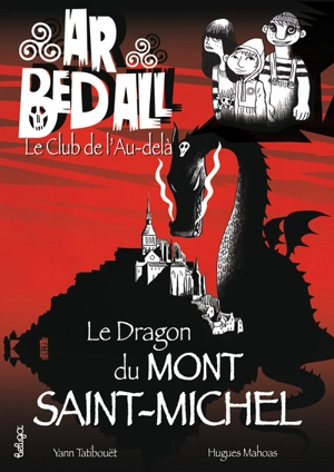 Ar bed all, le club de l'au-delà. Vol. 10. Le dragon du Mont-Saint-Michel - Yann Tatibouët