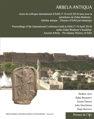 Arbela antiqua : Arbèles antique, histoire d'Erbil pré-islamique : actes du colloque international d'Erbil (7-10 avril 2014). Arbela antiqua : ancient Arbela, pre-islamic history of Erbi : proceedings of the international conference held in Erbil (7-