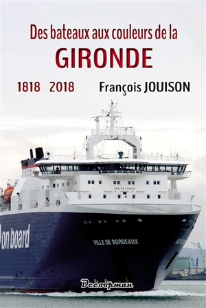 Des bateaux aux couleurs de la Gironde : 1818-2018 - François Jouison