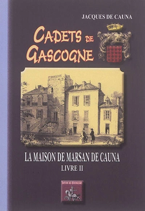 Cadets de Gascogne : la maison de Marsan de Cauna. Vol. 2 - Jacques de Cauna