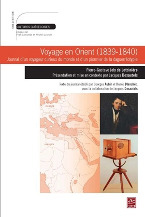 Voyage en Orient (1839-1840) : journal d'un voyageur curieux du monde et d'un pionnier de la daguerréotypie - Pierre-Gustave Joly de Lotbinière